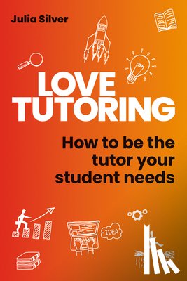 Silver, Julia - Love Tutoring: Be the Tutor Your Student Needs