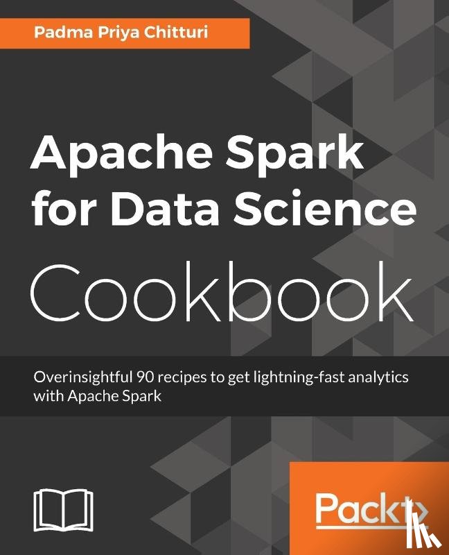Chitturi, Padma Priya - Apache Spark for Data Science Cookbook