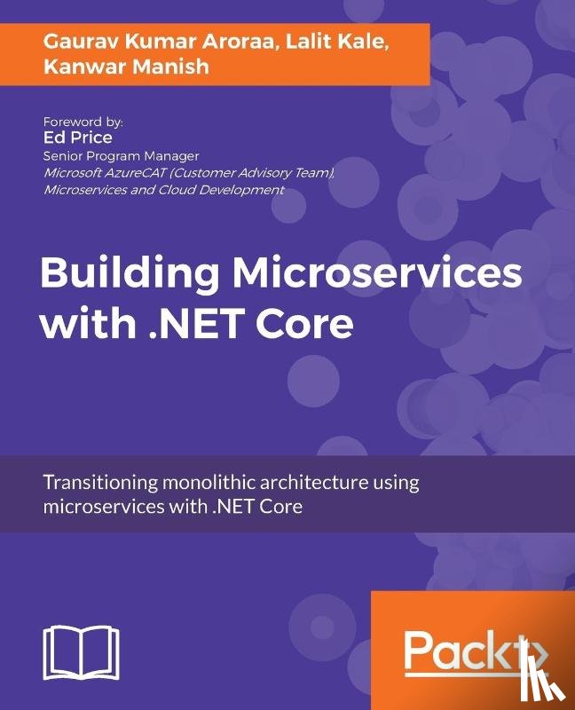 Aroraa, Gaurav Kumar, Kale, Lalit, Manish, Kanwar - Building Microservices with .NET Core