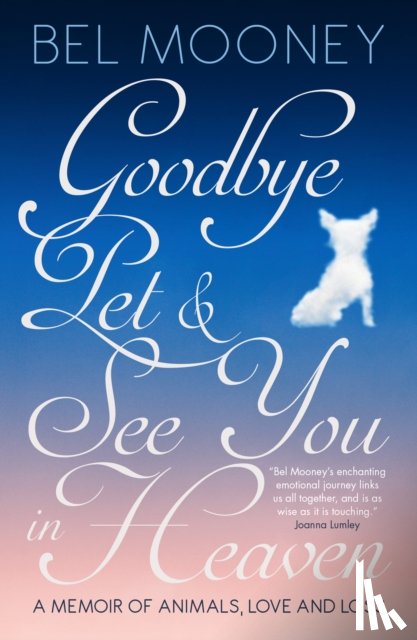 Mooney, Bel - Goodbye Pet, and See You in Heaven