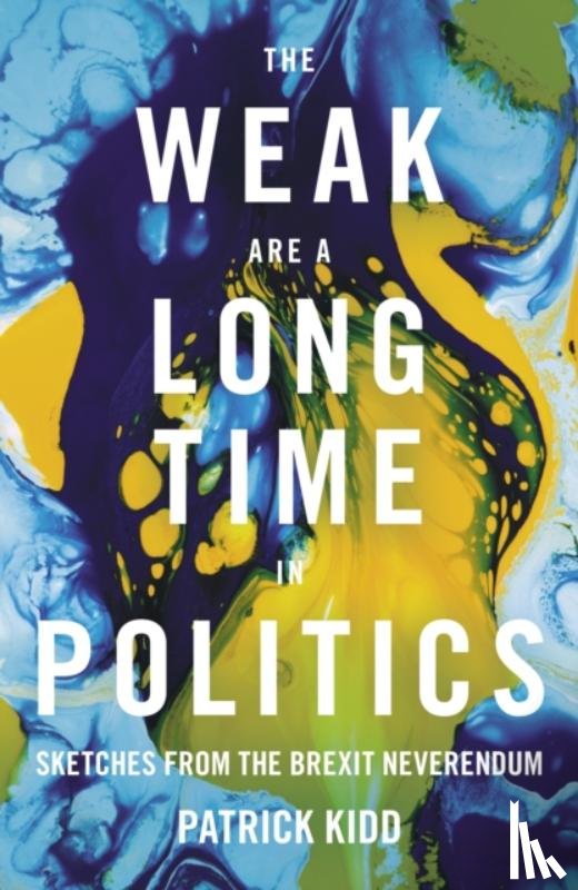 Kidd, Patrick - The Weak are a Long Time in Politics