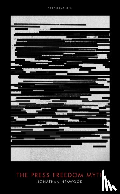 Heawood, Jonathan - The Press Freedom Myth