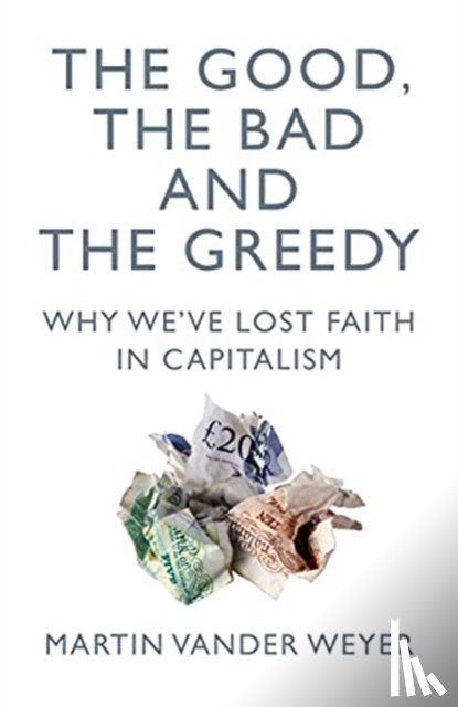 Vander Weyer, Martin - The Good, the Bad and the Greedy