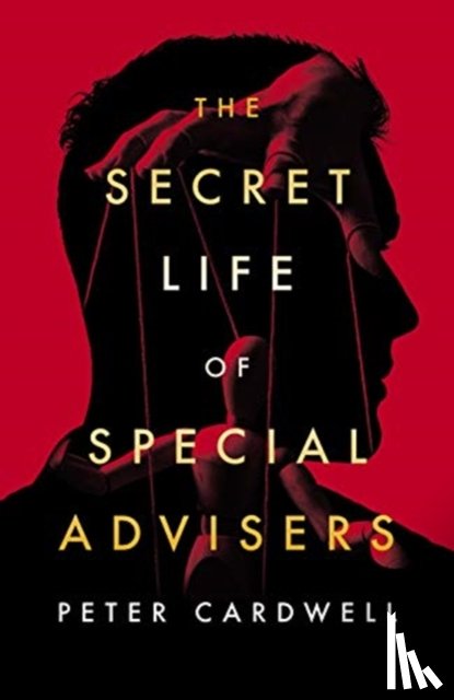 Cardwell, Peter - The Secret Life of Special Advisers
