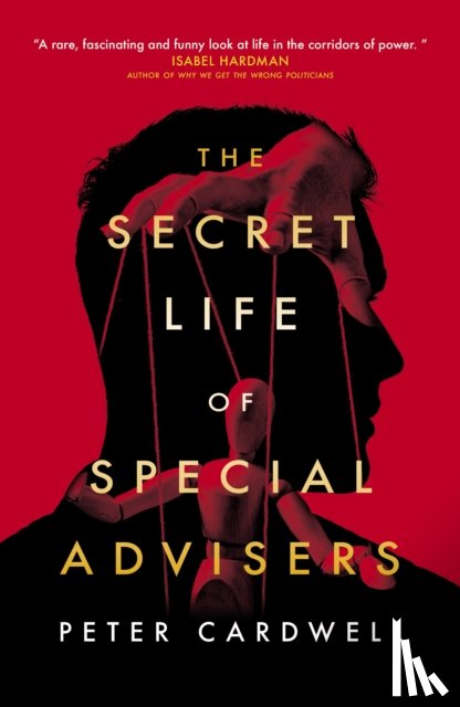 Cardwell, Peter - The Secret Life of Special Advisers