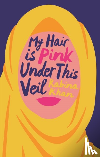 Khan, Rabina - My Hair Is Pink Under This Veil