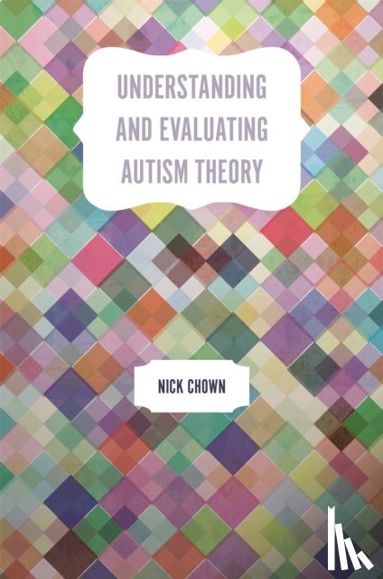 Chown, Nick - Understanding and Evaluating Autism Theory
