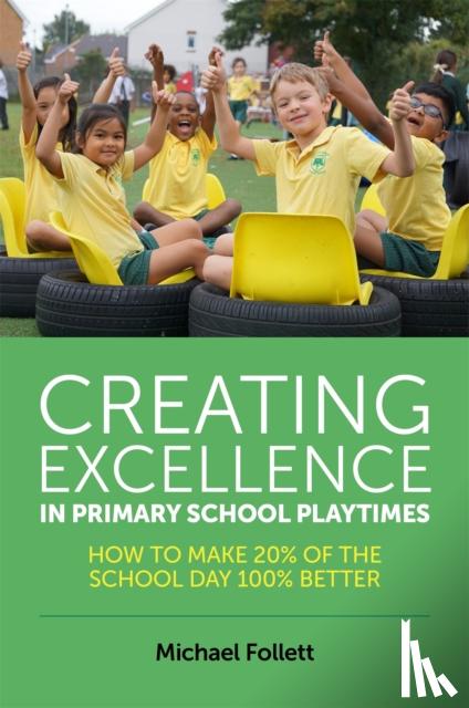 Follett, Michael - Creating Excellence in Primary School Playtimes