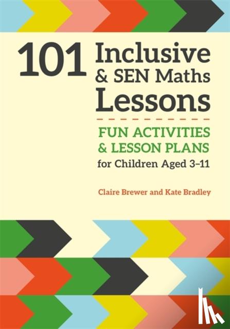 Brewer, Claire, Bradley, Kate - 101 Inclusive and SEN Maths Lessons