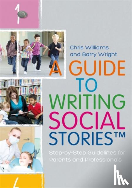 Williams, Chris, Wright, Barry - A Guide to Writing Social Stories™