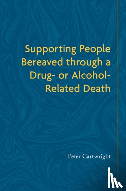 Cartwright, Peter - Supporting People Bereaved through a Drug- or Alcohol-Related Death