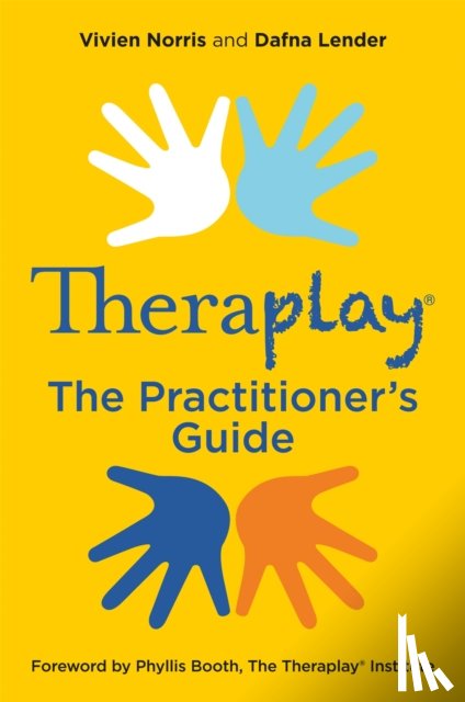 Norris, Vivien, Lender, Dafna - Theraplay® – The Practitioner's Guide