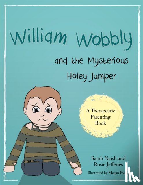 Naish, Sarah, Jefferies, Rosie - William Wobbly and the Mysterious Holey Jumper