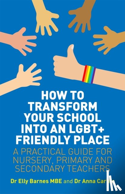 Barnes, Elly, Carlile, Anna - How to Transform Your School into an LGBT+ Friendly Place