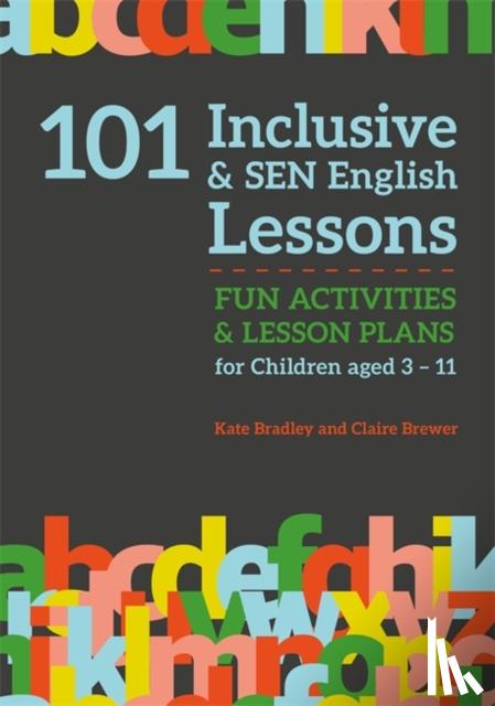 Brewer, Claire, Bradley, Kate - 101 Inclusive and SEN English Lessons