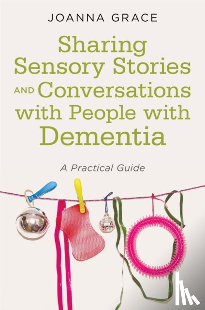 Grace, Joanna - Sharing Sensory Stories and Conversations with People with Dementia