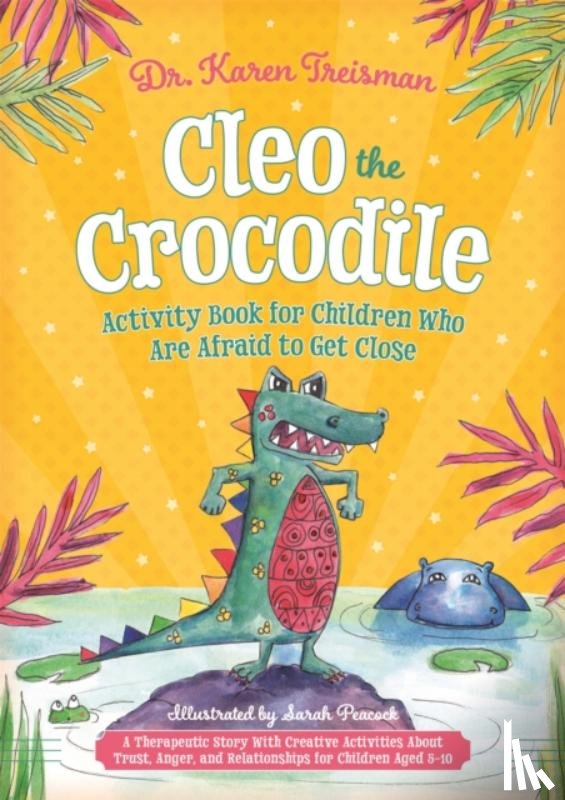 Treisman, Dr. Karen, Clinical Psychologist, trainer, & author - Cleo the Crocodile Activity Book for Children Who Are Afraid to Get Close