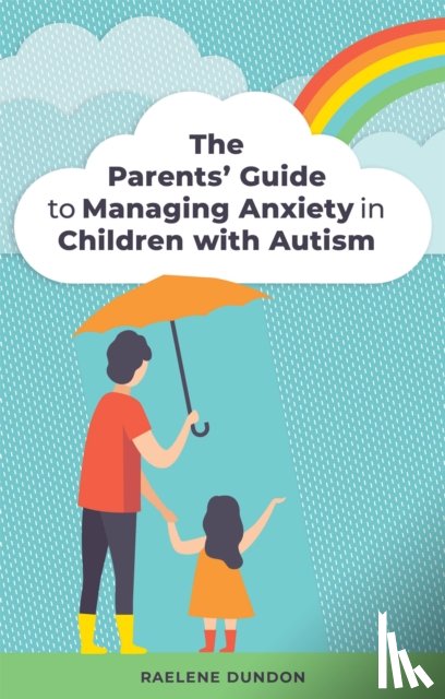 Dundon, Raelene - The Parents' Guide to Managing Anxiety in Children with Autism