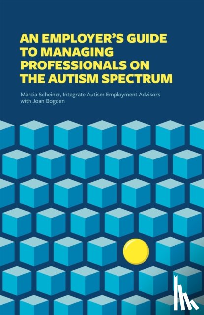 Integrate, Scheiner, Marcia, Bogden, Joan - An Employer's Guide to Managing Professionals on the Autism Spectrum