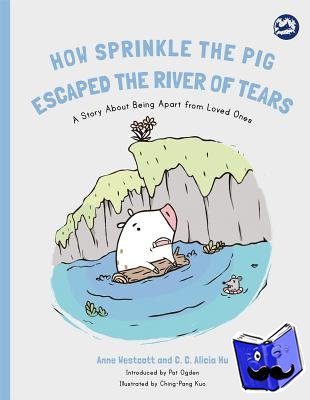 Westcott, Anne, Hu, C. C. Alicia - How Sprinkle the Pig Escaped the River of Tears
