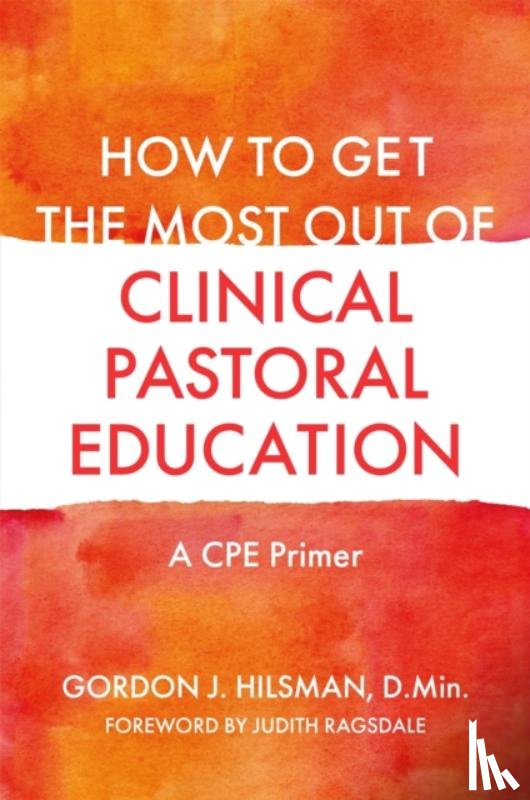 D.Min, Gordon J. Hilsman - How to Get the Most Out of Clinical Pastoral Education