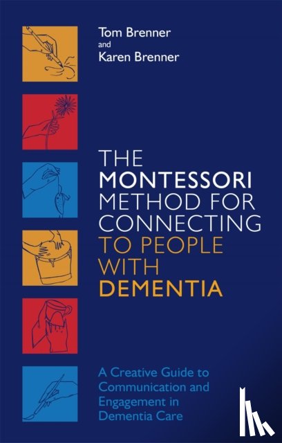 Brenner, Tom, Brenner, Karen - The Montessori Method for Connecting to People with Dementia