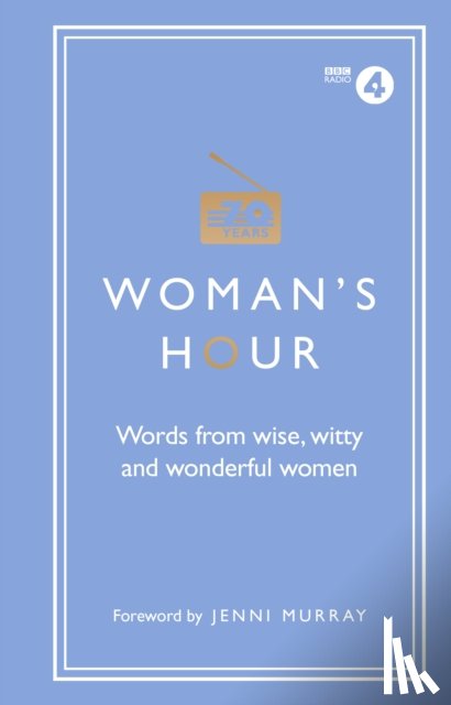Maloney, Alison - Woman's Hour: Words from Wise, Witty and Wonderful Women