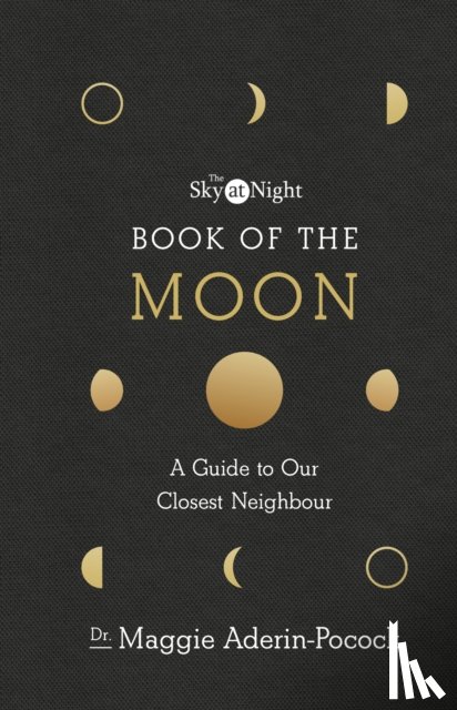 Aderin-Pocock, Dr Maggie - The Sky at Night: Book of the Moon – A Guide to Our Closest Neighbour
