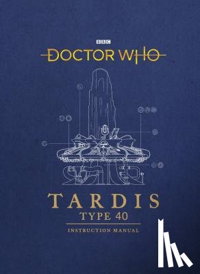 Atkinson, Richard, Tucker, Mike - Doctor Who: TARDIS Type 40 Instruction Manual