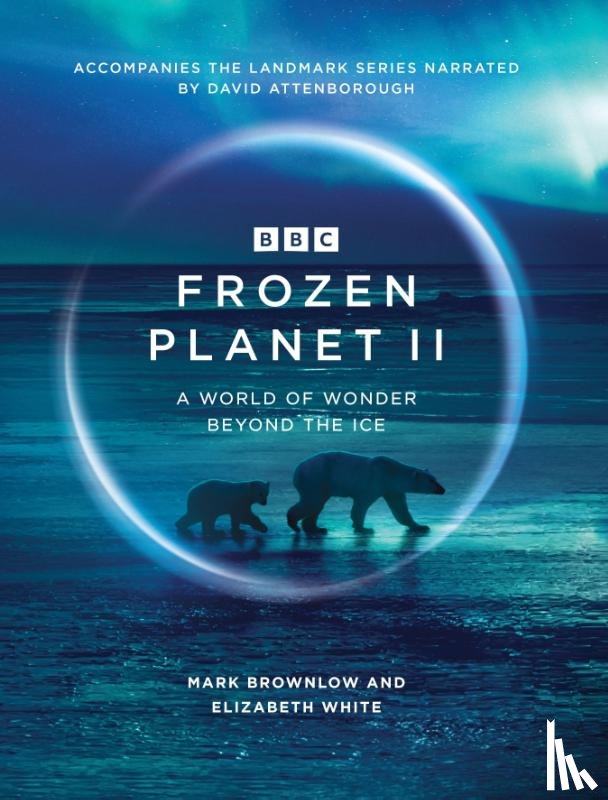 Brownlow, Mark, White, Elizabeth - Frozen Planet II