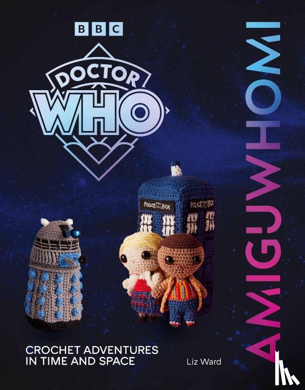Ward, Liz - AmiguWHOmi: Crochet Adventures in Time and Space