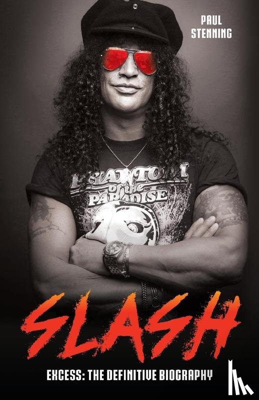 Stenning, Paul - Slash - Surviving Guns N' Roses, Velvet Revolver and Rock's Snake Pit