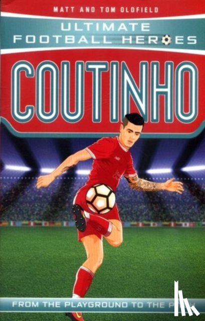 Oldfield, Matt & Tom, Heroes, Ultimate Football - Ultimate Football Heroes: Coutinho (Top Ballers 9)