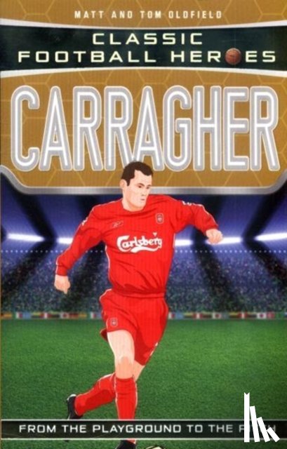 Oldfield, Matt & Tom, Heroes, Ultimate Football - Carragher (Classic Football Heroes) - Collect Them All!