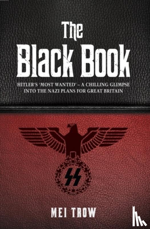 Trow, Mei - The Black Book: What if Germany had won World War II - A Chilling Glimpse into the Nazi Plans for Great Britain