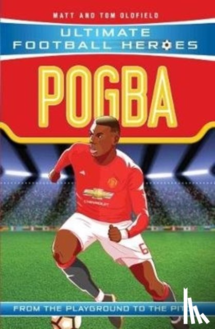 Oldfield, Matt & Tom, Heroes, Ultimate Football - Ultimate Football Heroes: Pogba (Top Ballers 10)