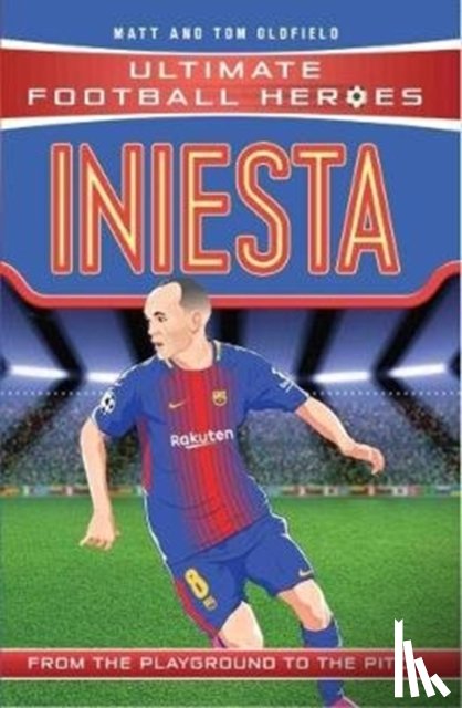 Oldfield, Matt & Tom, Heroes, Ultimate Football - Ultimate Football Heroes: Iniesta (Midfield Generals 9)