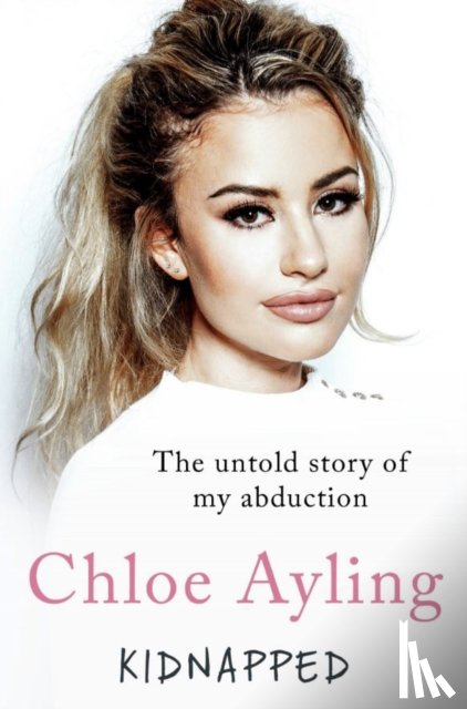 Ayling, Chloe - Kidnapped - The Untold Story of My Abduction