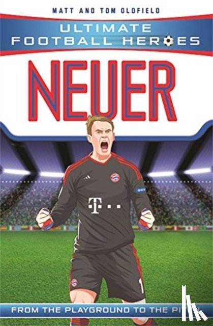 Oldfield, Matt & Tom, Heroes, Ultimate Football - Ultimate Football Heroes: Neuer (Super Stoppers 9)
