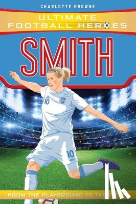 Browne, Charlotte, Heroes, Ultimate Football - Kelly Smith (Ultimate Football Heroes - the No. 1 football series)
