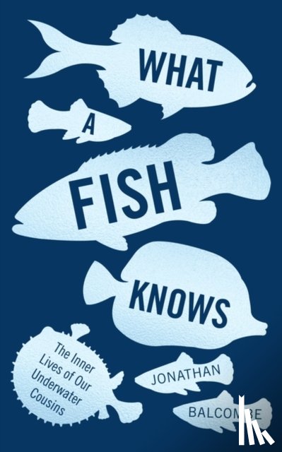 Balcombe, Jonathan - Balcombe, J: What a Fish Knows