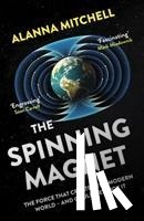 Mitchell, Alanna - The Spinning Magnet