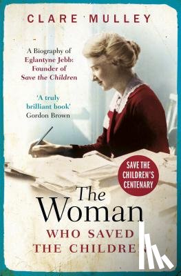 Mulley, Clare - The Woman Who Saved the Children