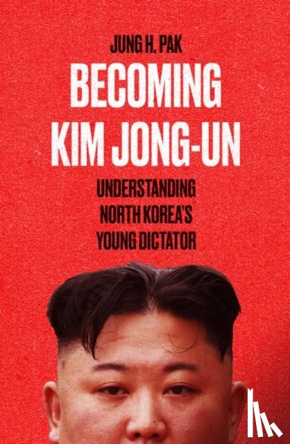 Pak, Jung H. - Becoming Kim Jong Un