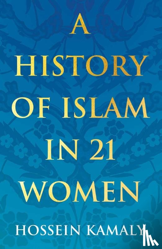 Kamaly, Hossein - A History of Islam in 21 Women