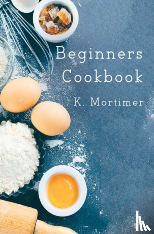 K Mortimer - Beginners Cookbook