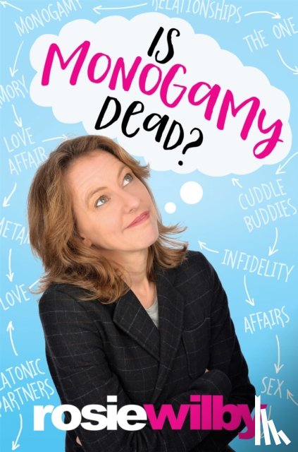 Wilby, Rosie - Is Monogamy Dead?