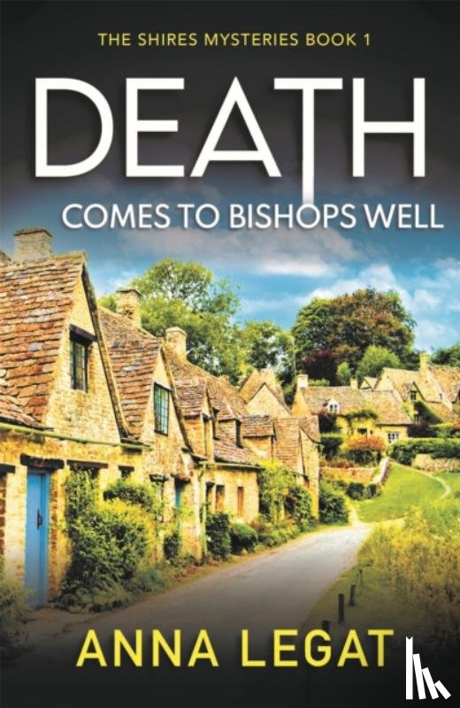 Legat, Anna - Death Comes to Bishops Well: The Shires Mysteries 1