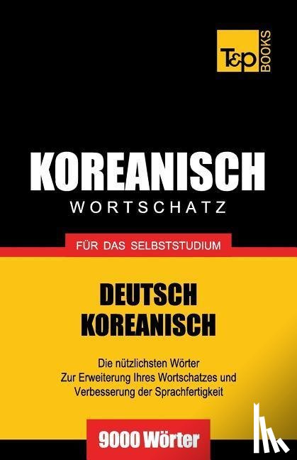 Taranov, Andrey - Wortschatz Deutsch-Koreanisch fur das Selbststudium - 9000 Woerter