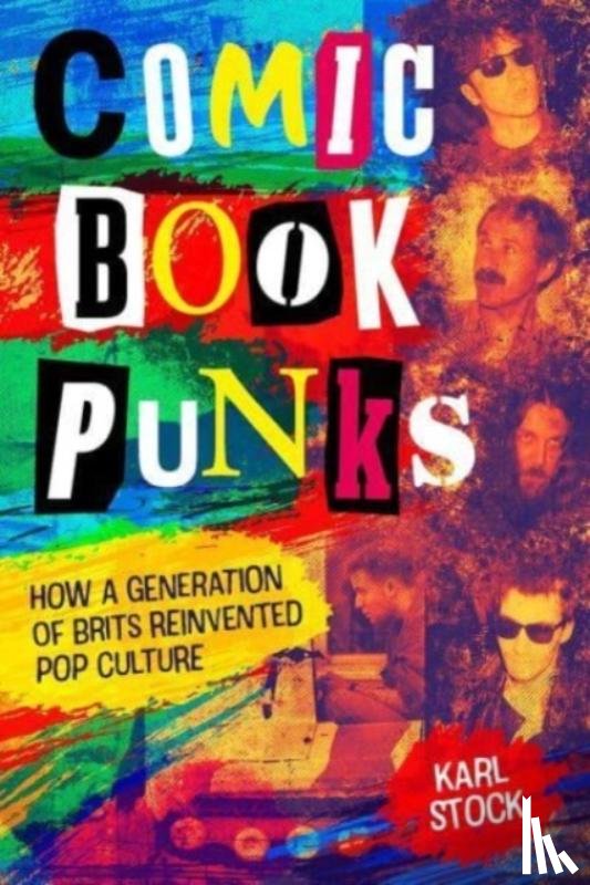 Stock, Karl - Comic Book Punks: How a Generation of Brits Reinvented Pop Culture